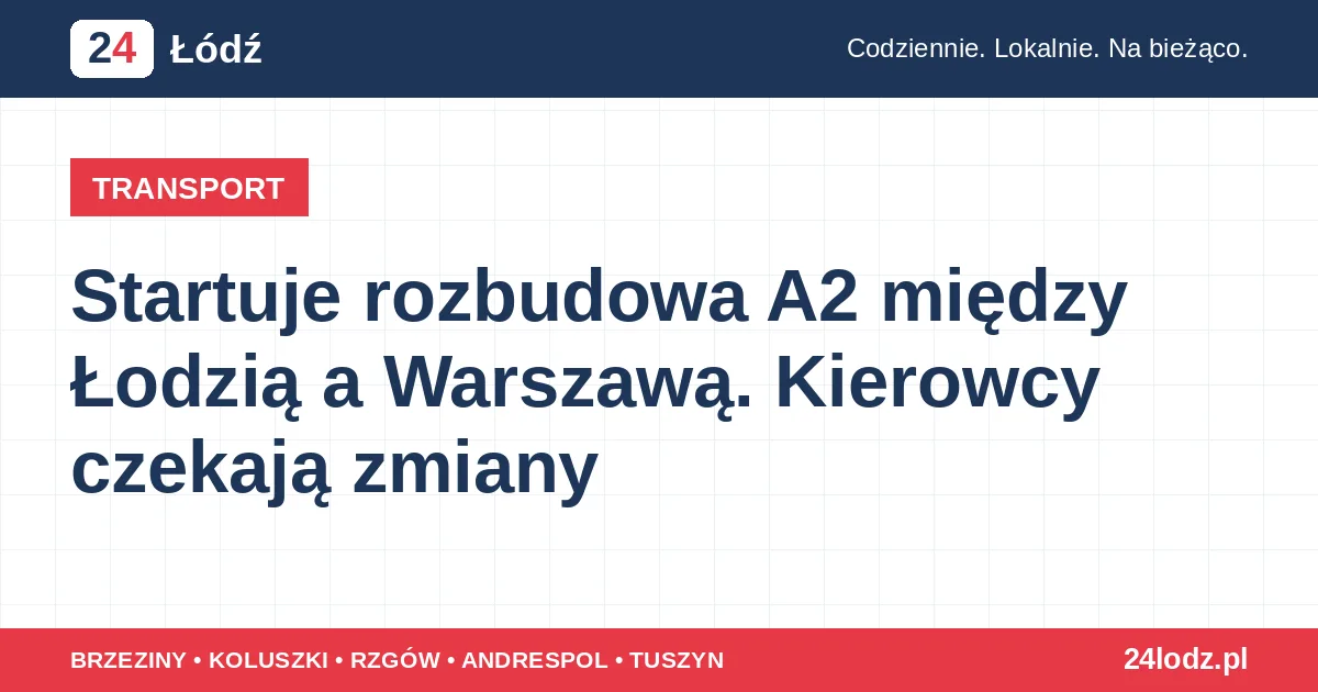Startuje rozbudowa A2 między Łodzią a Warszawą. Kierowcy czekają zmiany