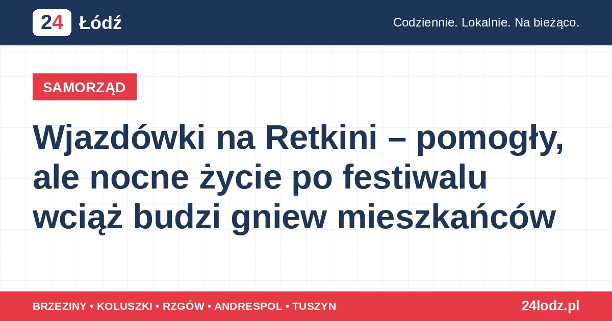 Wjazdówki na Retkini – pomogły, ale nocne życie po festiwalu wciąż budzi gniew mieszkańców