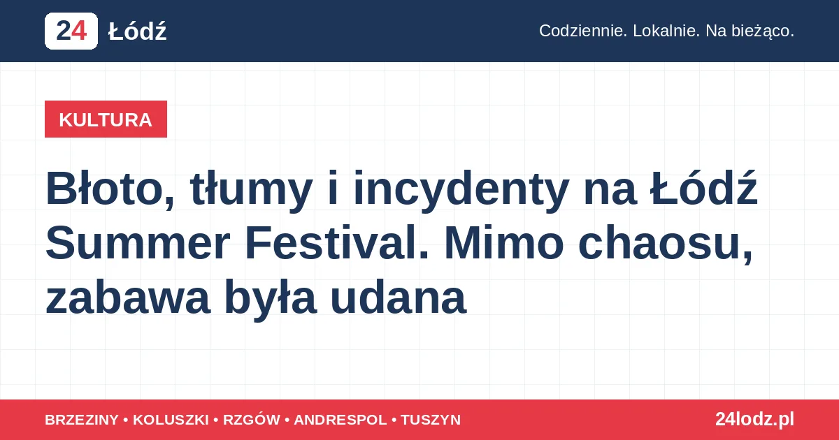 Błoto, tłumy i incydenty na Łódź Summer Festival. Mimo chaosu, zabawa była udana