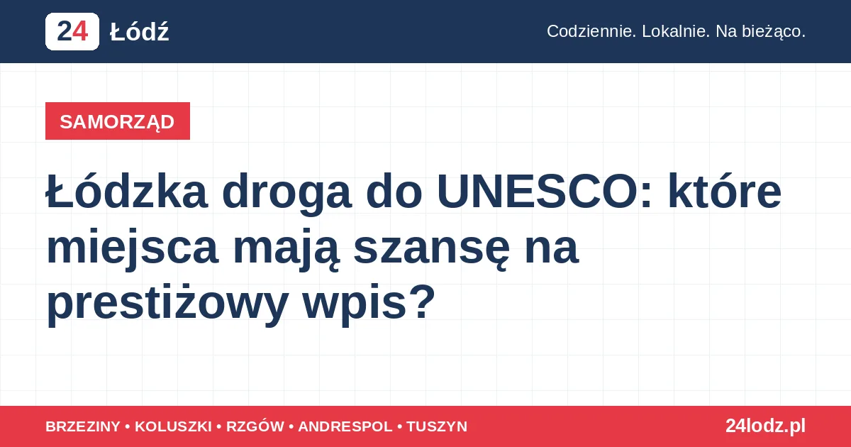 Łódzka droga do UNESCO: które miejsca mają szansę na prestiżowy wpis?